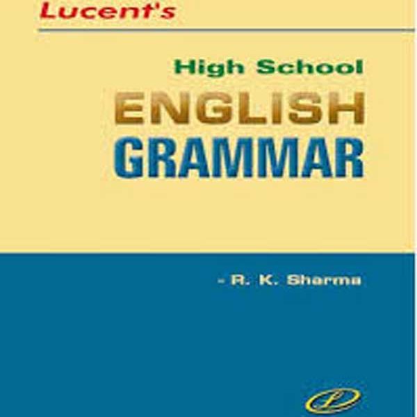 Lucent's - High School English Grammar by Dr. R.K Sharma