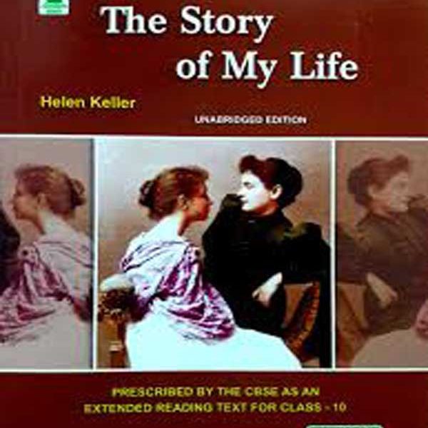 The Story of My Life (Unabridged Edition) Prescribed for Class-10 as per the Latest CBSE Syllabus) 2017 EDITION