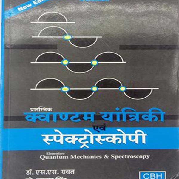 CBH Quantum Mechinics an Spectroscopy (Prarambhiki Kvantam Yantriki Evm Spectroscopy)By Singh, Ravat CBH Publication 