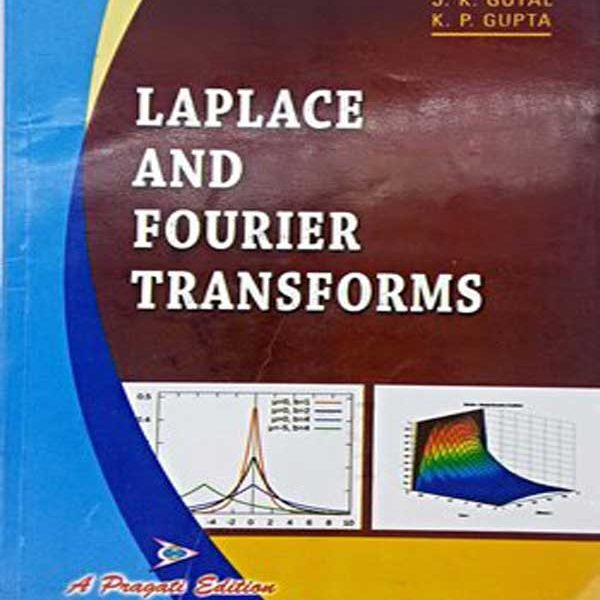Laplace And Fourier Transforms By JK.Goyal KP Gupta 