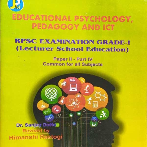 RPSC EXAMINATION GRADE-1 PAPER-2 PART-4 EDUCATIONAL PSYCHOLOGY, PEDAGOGY AND ICT LECTURER SCHOOL EDUCATION COMMON FOR ALL SUBJECT BY Dr. SANJAY DUTTA REVISED BY HIMANSHI RASTOGI
