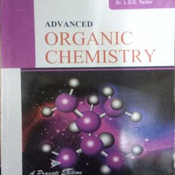 ADVANCED ORGANIK CHEMISTRY BY Dr. JAGDAMBA SINGH & Dr. L.D.S. YADAV