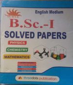 THREEDOTS B.SC.-1 SOLVED PAPERS PHYSICS/CHEMISTRY/MATHS ENGLISH MEDIUM