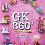 GK 360 General Knowlage For The Middle School ) By Anahita Lee For Class-6 Oxford Publication